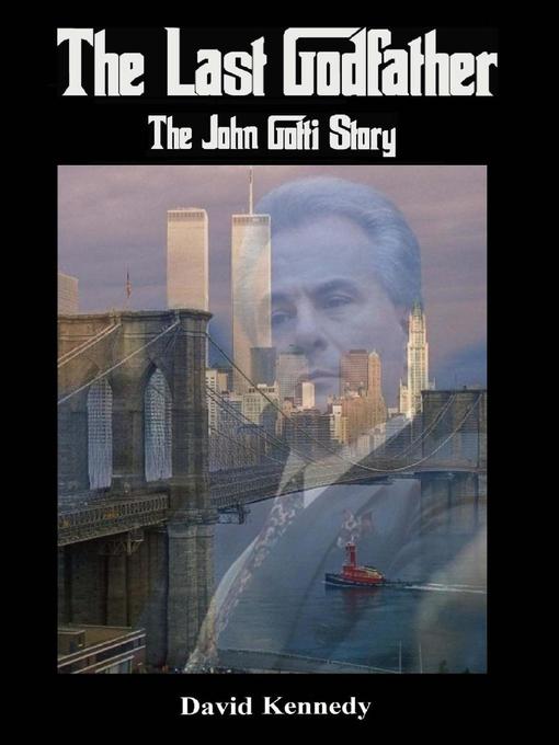 Title details for The Last Godfather the John Gotti Story by David Kennedy - Available